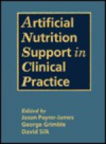 Artificial Nutrition Support In Clinical Practice - Jason Payne-James, Grimble Silk Payne-James