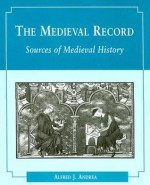 The Medieval Record: Sources of Medieval History - Alfred J. Andrea