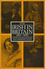 The Irish in Britain 1815-1931 - Roger Swift, Sheridan Gilley