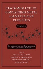 Macromolecules Containing Metal and Metal-Like Elements: Supramolecular and Self-Assembled Metal-Containing Materials (Volume 9) - Alaa S. Abd-El-Aziz, Charles E. Carraher Jr., Charles U. Pittman, Martel Zeldin