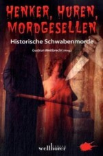 Henker, Huren, Mordgesellen historische Schwabenmorde - Gudrun Weitbrecht