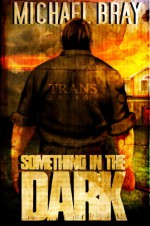 Something in the Dark - Michael Bray