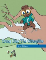 Crazy Cleo the Caterpillar - Greg Williams