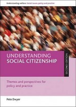 Understanding social citizenship (second edition): Themes and perspectives for policy and practice - Peter Dwyer