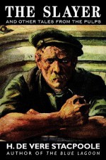 The Slayer and Other Tales from the Pulps - Henry de Vere Stacpoole