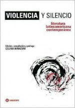 Violencia y Silencio: Literatura Latinoamericana Contemporanea - Celina Manzoni