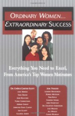 Ordinary Women... Extraordinary Success: Everything You Need to Excel, from America's Top Women Motivators - Cherie Carter-Scott, Jan Fraser