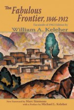 The Fabulous Frontier, 1846-1912: Facsimile of 1962 Edition - William A Keleher