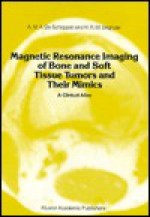 Magnetic Resonance Imaging of Bone and Soft Tissue Tumors and Their Mimics: A Clinical Atlas (Series in Radiology) - A.M.A. de Schepper, A.D. Degryse