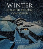 Winter: A British Museum Companion - Marjorie L. Caygill