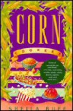 Corn Cookery: With Over 150 Recipes - Sheila Buff