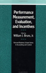 Performance Measurement, Evaluation, and Incentives - William J. Bruns