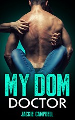 My Dom Doctor: A Medical Romance - J. Campbell