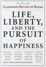 Life, Liberty, and the Pursuit of Happiness: Ten Years of the Claremont Review of Books - John B. Kienker, Charles R. Kesler