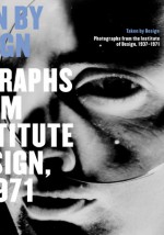 Taken by Design: Photographs from the Institute of Design, 1937-1971 - David Travis, David Travis