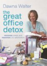 The Great Office Detox: Minimize Stress and Maximize Job Satisfaction - Dawna Walter