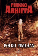 Polku pimeään - Pirkko Arhippa