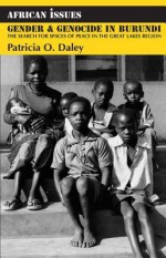 Gender and Genocide in Burundi: The Search for Spaces of Peace in the Great Lakes Region - Patricia O. Daley