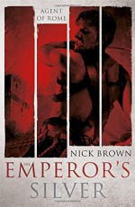 The Emperor's Silver (Agent of Rome) - Nick Brown