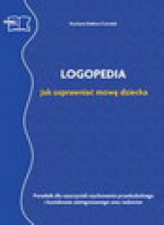 Logopedia. Jak usprawniać mowę dziecka. Poradnik dla nauczycieli i rodziców - Krystyna Datkun-Czerniak