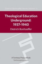 Theological Education Underground 1937-40 (Works, Vol 15) - Dietrich Bonhoeffer