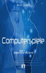 Computerspiele (Renni-und-Monika-Krimis) (German Edition) - Ruth Gogoll