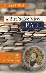 A Bird's Eye View Of Paul - Michael F. Bird