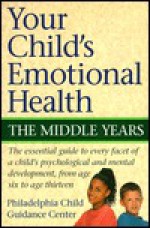 Your Child's Emotional Health-Middle Years - Philadelphia Child Guidance Center, Jack Maguire