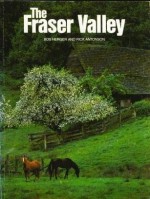 The Fraser Valley - Rick Antonson, Bob Herger