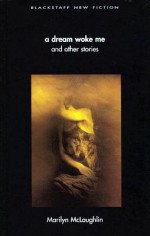 A Dream Woke Me and Other Stories - Marilyn McLaughlin