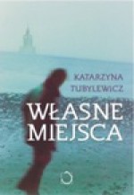 Własne miejsca - Katarzyna Tubylewicz