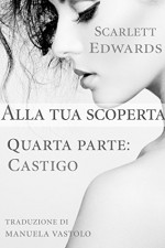 Alla tua scoperta 4: Castigo - Scarlett Edwards, Manuela Vastolo