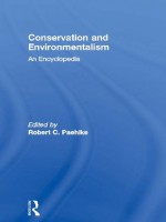 Conservation and Environmentalism: An Encyclopedia - Robert C. Paehlke