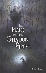 The Mark of the Shadow Grove - Ross Smeltzer, Marcus Pizarro