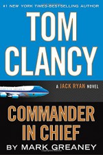 Tom Clancy Commander in Chief: A Jack Ryan Novel - Mark Greaney