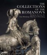 Collections of the Romanovs: European Arts from the State Hermitage Museum, St Petersburg - James Steward