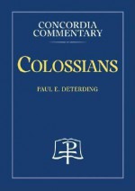 Colossians - Paul E. Deterding