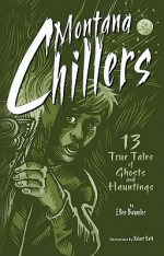 Montana Chillers: 13 True Tales of Ghosts and Hauntings - Ellen Baumler, Robert Rath