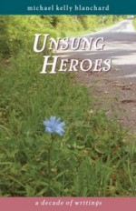 Unsung Heroes: A Decade of Writings - Michael Kelly Blanchard, Eric Glass, Trip Sinnott, David Hawkins