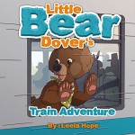 Children's Book : Little Bear Dover's Train Adventure (funny books for kids book sets bedtime story childrens picture book 1) - Leela Hope