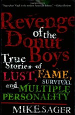 The Revenge Of the Donut Boys: True Stories Of Lust, Fame, Survival and Multiple Personality - Mike Sager