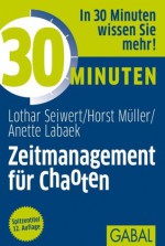 30 Minuten Zeitmanagement für Chaoten (German Edition) - Lothar Seiwert, Horst Müller, Anette Labaek-Noeller