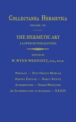 Hermetic Art: Collectanea Hermetica Volume 3 - A Lover of Philalethes, Darcy Kuntz, Tommy Westlund