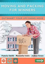 Moving And Packing For Winners: Outsmart Your Upcoming Move - Pamela Smith, Manuella Irwin, Joshua Green