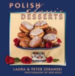 Polish Classic Desserts - Laura Zeranski, Peter Zeranski