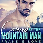 Ordered by the Mountain Man Audiobook – Unabridged Frankie Love (Author),‎ Aiden Snow (Narrator),‎ Veronica Worthington (Narrator),‎ Audible Studios (Publisher - Frankie Love