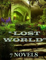 7 "Lost World" Novels: Box Set - Arthur Conan Doyle, Edgar Rice Burroughs, A. Merritt, H. Rider Haggard, Jules Verne