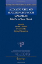 Allocating Public and Private Resources across Generations: 2 (International Studies in Population) - Anne H. Gauthier, C.Y. Cyrus Chu, Shripad Tuljapurkar