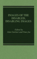 Images of the Disabled, Disabling Images - Alan Gartner, Tom Joe