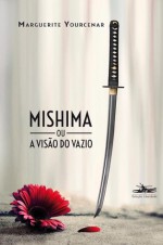 Mishima ou a Visão do Vazio - Marguerite Yourcenar, Mauro Pinheiro